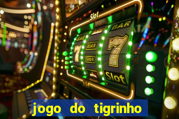 jogo do tigrinho que nao precisa depositar